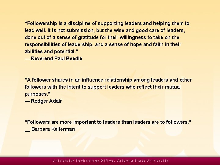 “Followership is a discipline of supporting leaders and helping them to lead well. It