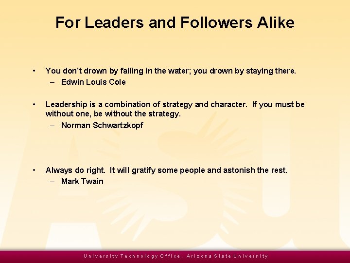 For Leaders and Followers Alike • You don’t drown by falling in the water;