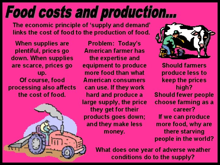The economic principle of ‘supply and demand’ links the cost of food to the