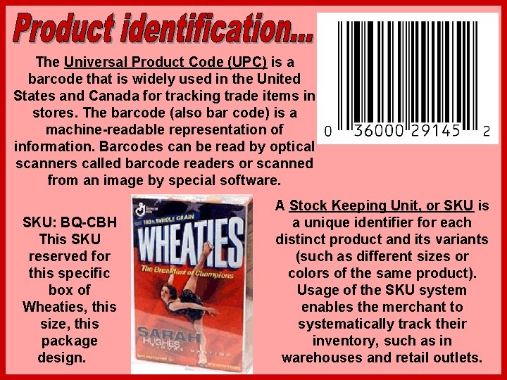 The Universal Product Code (UPC) is a barcode that is widely used in the