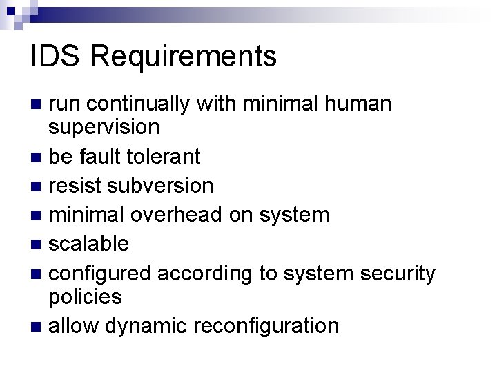 IDS Requirements run continually with minimal human supervision n be fault tolerant n resist