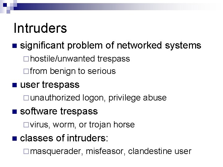 Intruders n significant problem of networked systems ¨ hostile/unwanted trespass ¨ from benign to