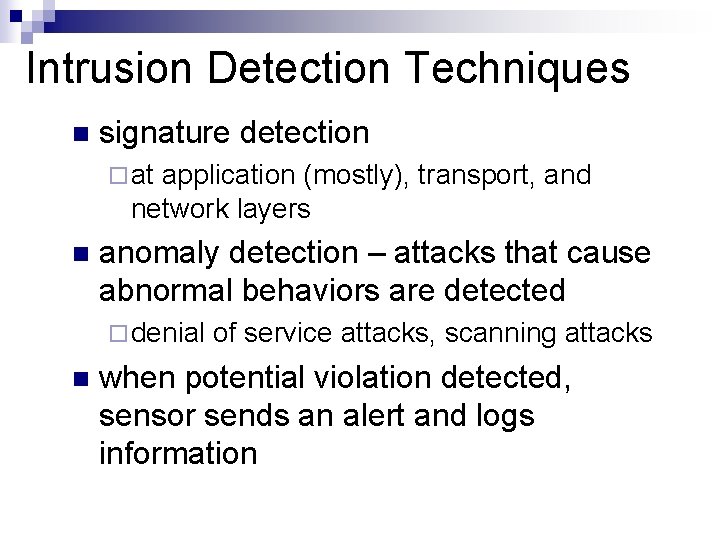 Intrusion Detection Techniques n signature detection ¨ at application (mostly), transport, and network layers