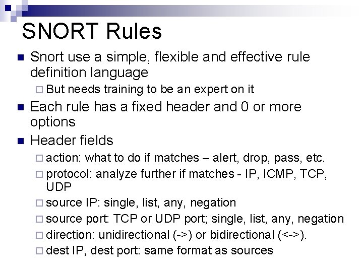 SNORT Rules n Snort use a simple, flexible and effective rule definition language ¨