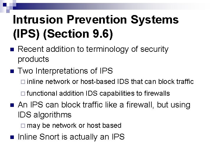 Intrusion Prevention Systems (IPS) (Section 9. 6) n n Recent addition to terminology of