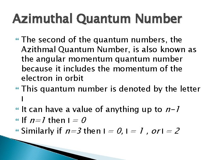 Azimuthal Quantum Number The second of the quantum numbers, the Azithmal Quantum Number, is