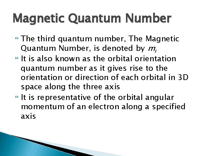 Magnetic Quantum Number The third quantum number, The Magnetic Quantum Number, is denoted by