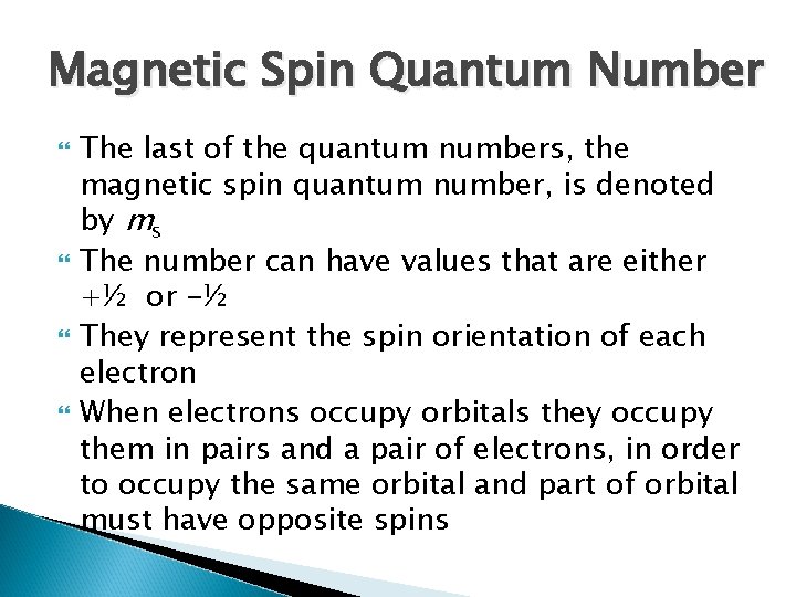 Magnetic Spin Quantum Number The last of the quantum numbers, the magnetic spin quantum