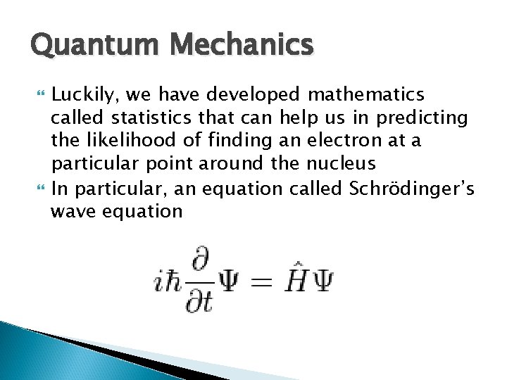 Quantum Mechanics Luckily, we have developed mathematics called statistics that can help us in