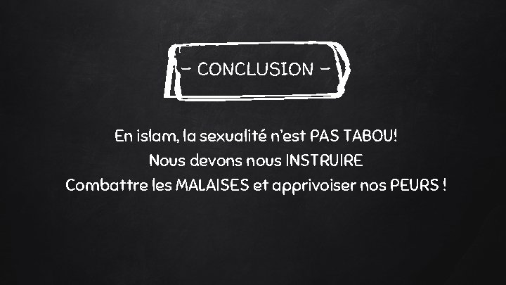 - CONCLUSION En islam, la sexualité n’est PAS TABOU! Nous devons nous INSTRUIRE Combattre