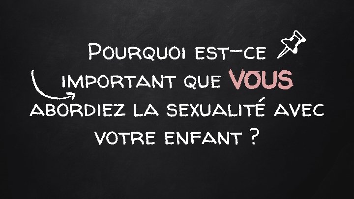 Pourquoi est-ce important que VOUS abordiez la sexualité avec votre enfant ? 