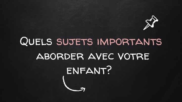 Quels sujets importants aborder avec votre enfant? 