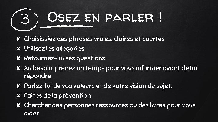 3 Osez en parler ! ✘ Choisissiez des phrases vraies, claires et courtes ✘