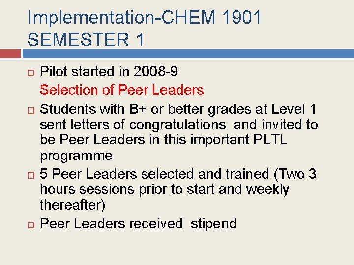 Implementation-CHEM 1901 SEMESTER 1 Pilot started in 2008 -9 Selection of Peer Leaders Students