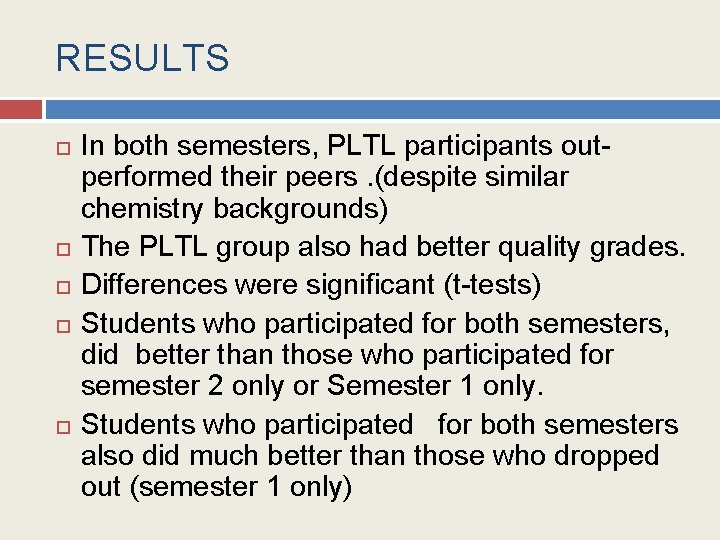 RESULTS In both semesters, PLTL participants outperformed their peers. (despite similar chemistry backgrounds) The