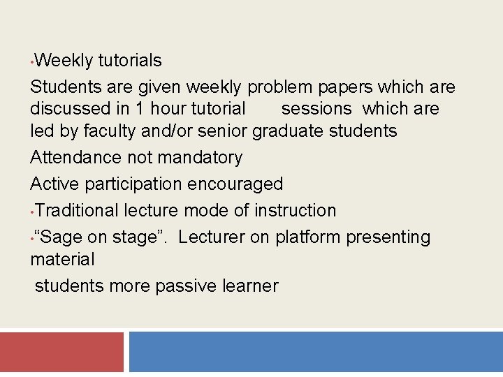 Weekly tutorials Students are given weekly problem papers which are discussed in 1 hour