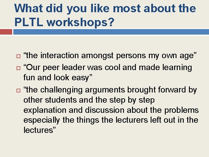 What did you like most about the PLTL workshops? “the interaction amongst persons my