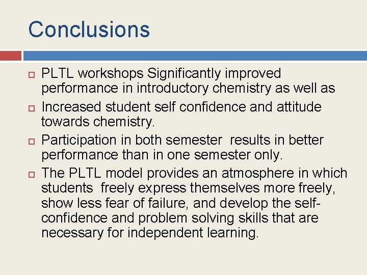 Conclusions PLTL workshops Significantly improved performance in introductory chemistry as well as Increased student