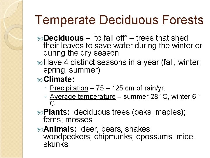 Temperate Deciduous Forests Deciduous – “to fall off” – trees that shed their leaves
