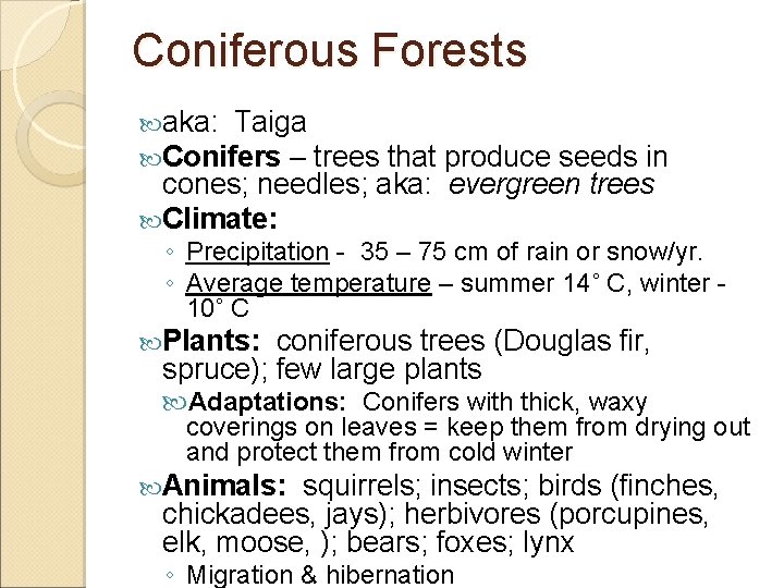 Coniferous Forests aka: Taiga Conifers – trees that produce seeds in cones; needles; aka: