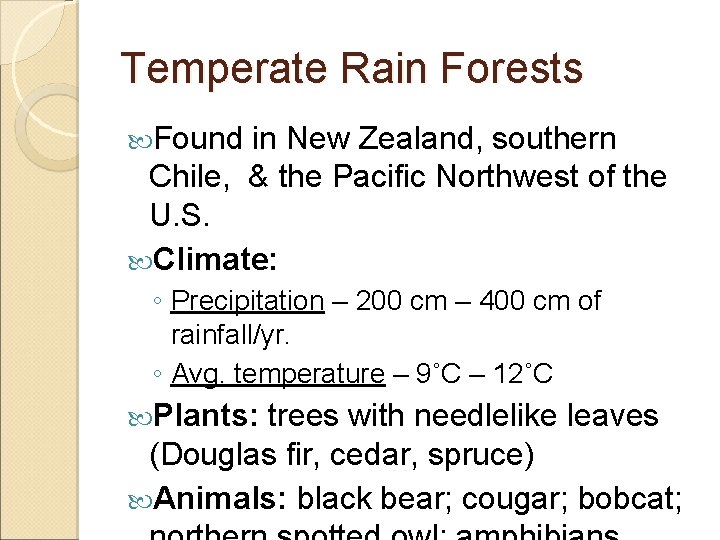 Temperate Rain Forests Found in New Zealand, southern Chile, & the Pacific Northwest of