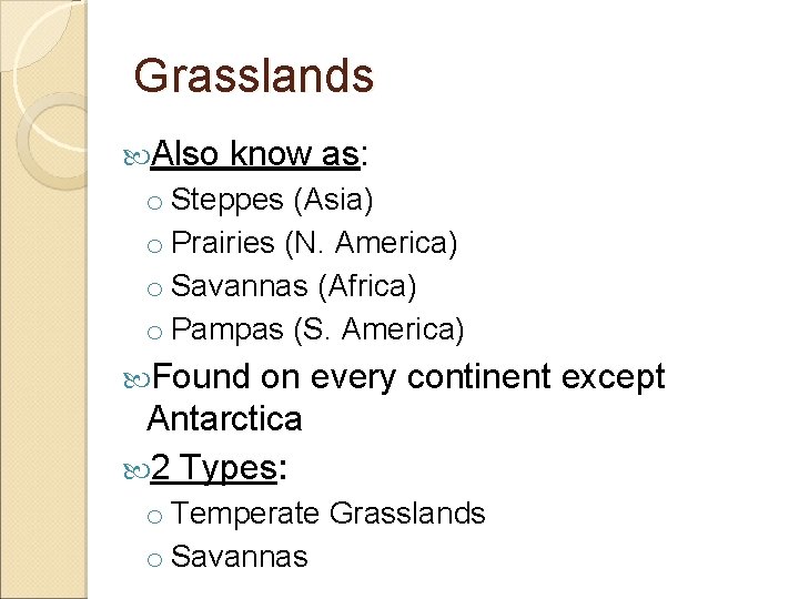 Grasslands Also know as: o Steppes (Asia) o Prairies (N. America) o Savannas (Africa)