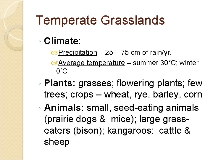 Temperate Grasslands ◦ Climate: Precipitation – 25 – 75 cm of rain/yr. Average temperature