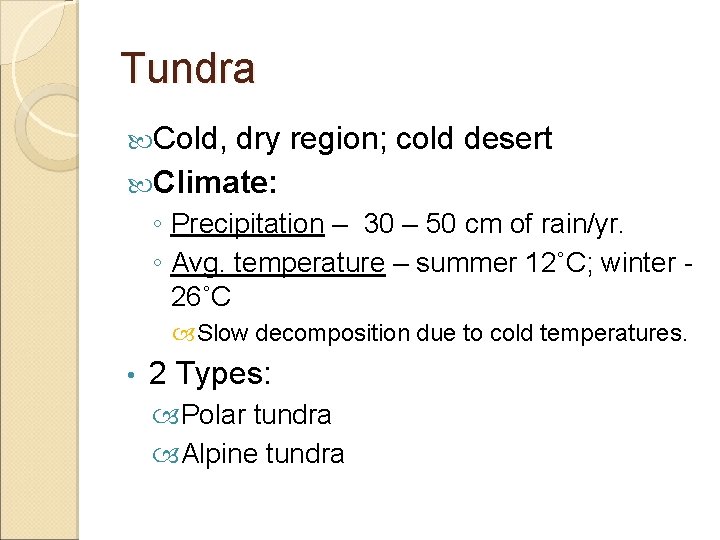 Tundra Cold, dry region; cold desert Climate: ◦ Precipitation – 30 – 50 cm