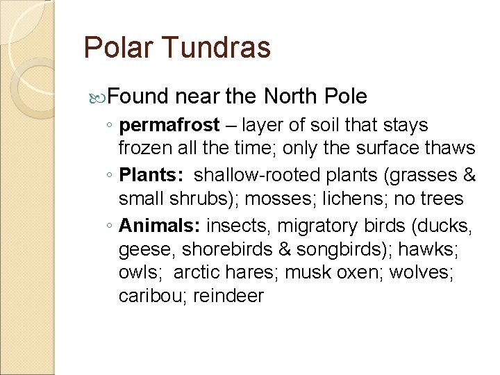 Polar Tundras Found near the North Pole ◦ permafrost – layer of soil that