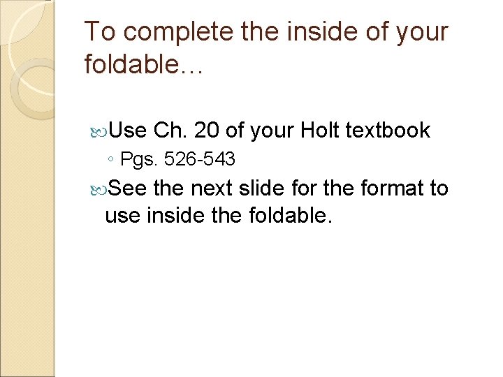 To complete the inside of your foldable… Use Ch. 20 of your Holt textbook