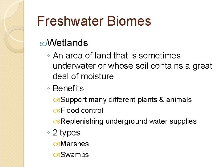 Freshwater Biomes Wetlands ◦ An area of land that is sometimes underwater or whose