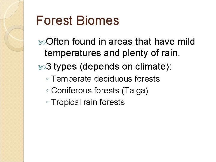 Forest Biomes Often found in areas that have mild temperatures and plenty of rain.