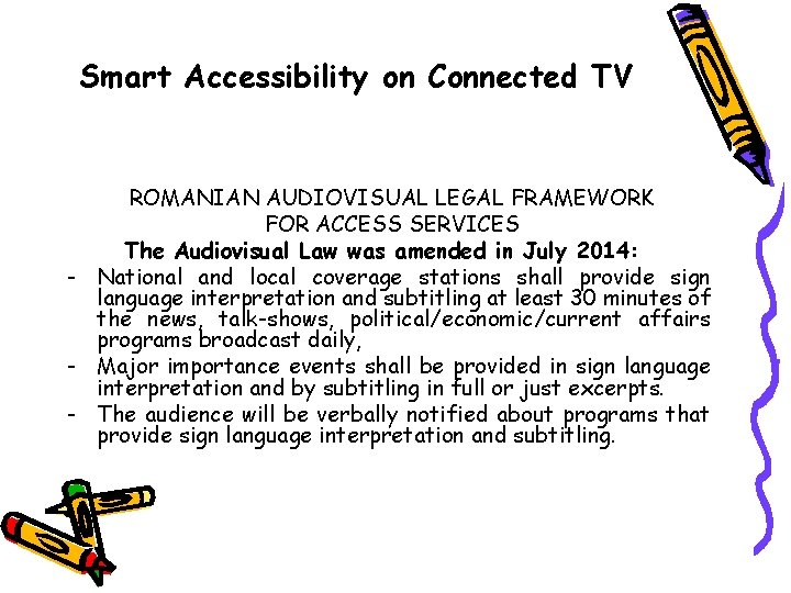 Smart Accessibility on Connected TV ROMANIAN AUDIOVISUAL LEGAL FRAMEWORK FOR ACCESS SERVICES The Audiovisual