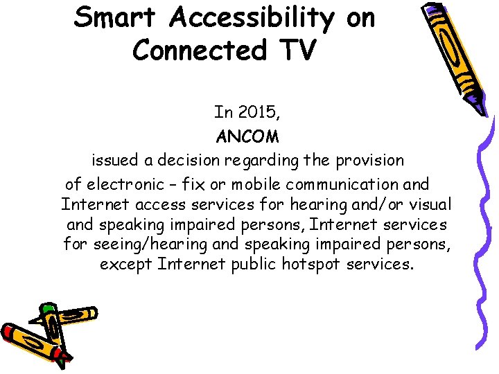 Smart Accessibility on Connected TV In 2015, ANCOM issued a decision regarding the provision