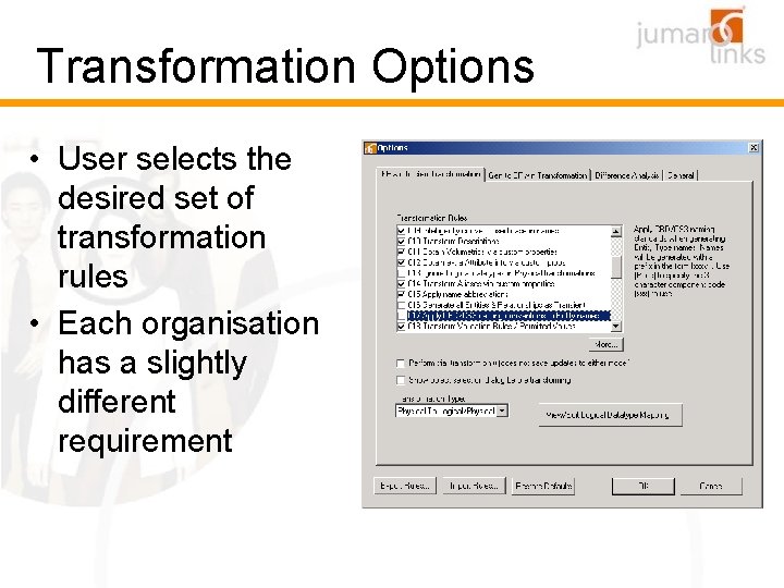 Transformation Options • User selects the desired set of transformation rules • Each organisation