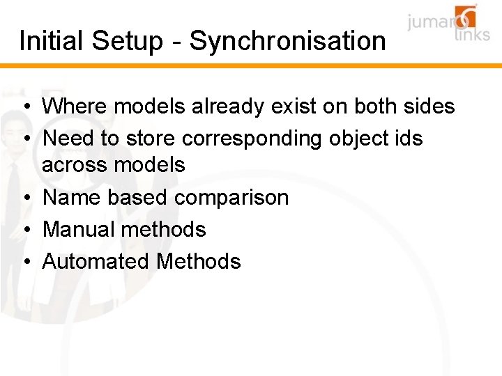 Initial Setup - Synchronisation • Where models already exist on both sides • Need