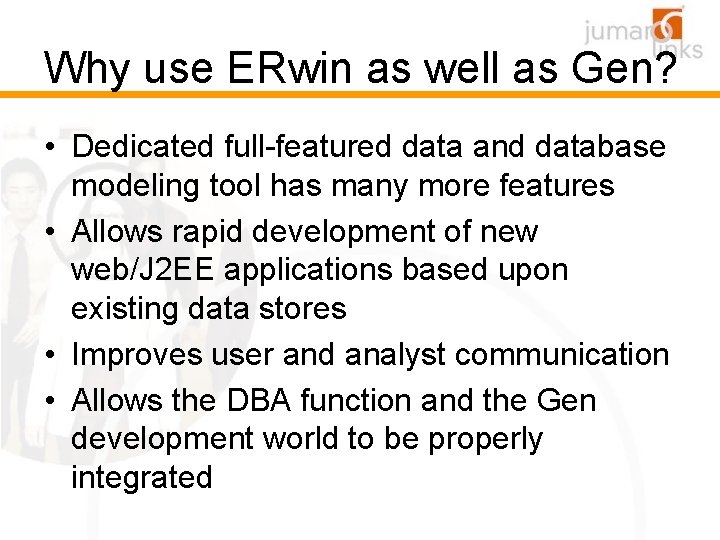 Why use ERwin as well as Gen? • Dedicated full-featured data and database modeling