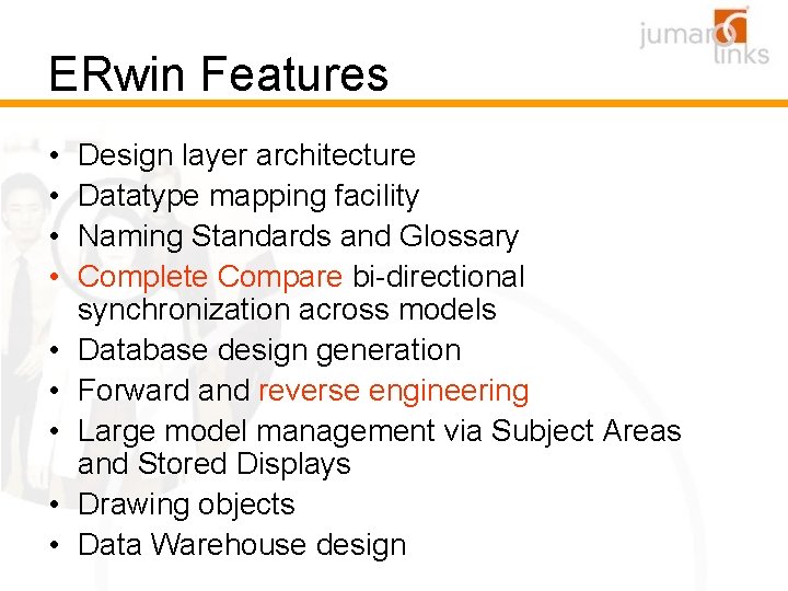 ERwin Features • • • Design layer architecture Datatype mapping facility Naming Standards and