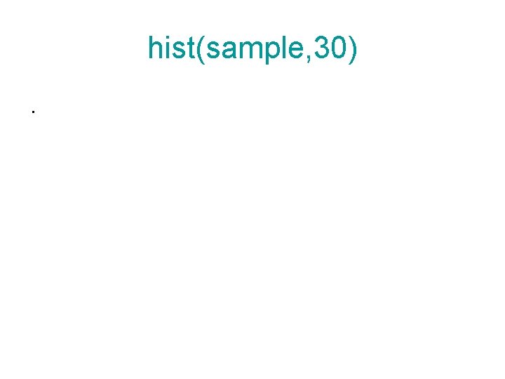 hist(sample, 30). 