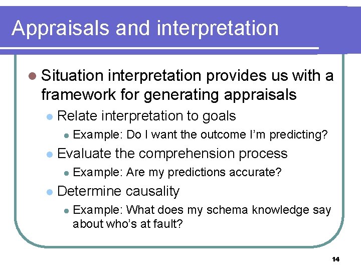 Appraisals and interpretation l Situation interpretation provides us with a framework for generating appraisals
