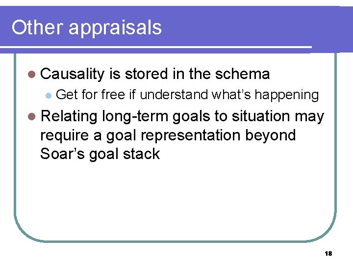 Other appraisals l Causality l is stored in the schema Get for free if