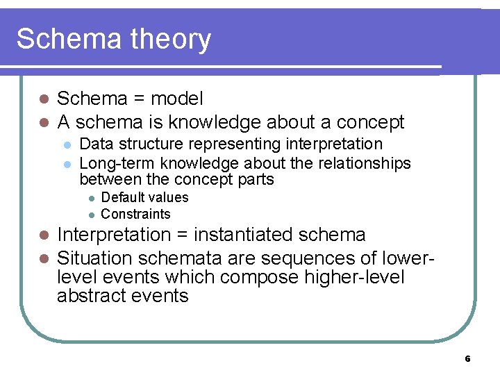 Schema theory l l Schema = model A schema is knowledge about a concept