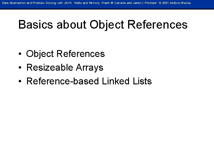 Data Abstraction and Problem Solving with JAVA Walls and Mirrors; Frank M. Carrano and Data Abstraction and Problem Solving with JAVA Walls and Mirrors; Frank M. Carrano and