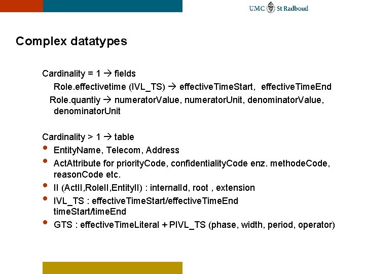 Complex datatypes Cardinality = 1 fields Role. effectivetime (IVL_TS) effective. Time. Start, effective. Time.