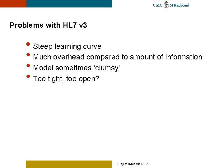 Problems with HL 7 v 3 • Steep learning curve • Much overhead compared