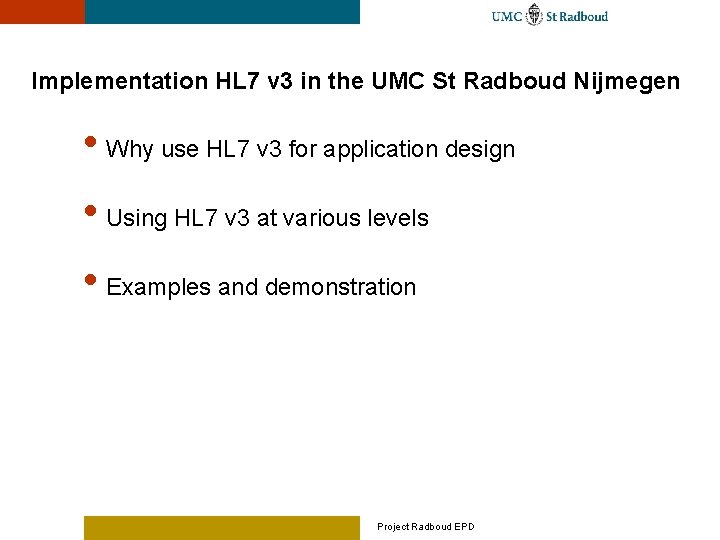 Implementation HL 7 v 3 in the UMC St Radboud Nijmegen • Why use