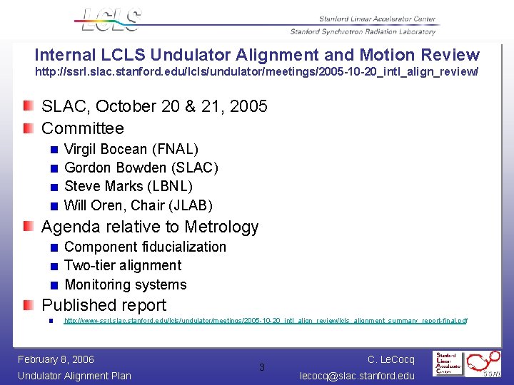 Internal LCLS Undulator Alignment and Motion Review http: //ssrl. slac. stanford. edu/lcls/undulator/meetings/2005 -10 -20_intl_align_review/