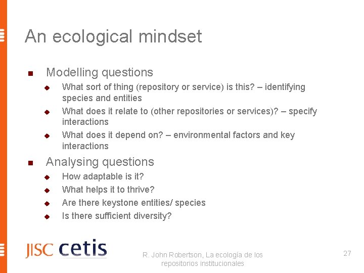 An ecological mindset n Modelling questions u u u n What sort of thing