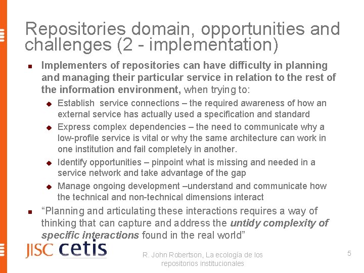 Repositories domain, opportunities and challenges (2 - implementation) n Implementers of repositories can have