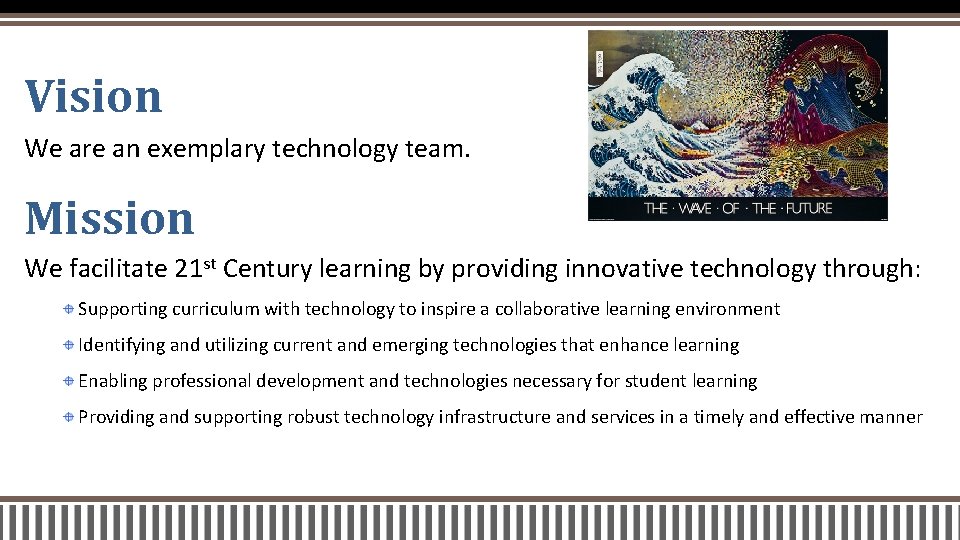 Vision We are an exemplary technology team. Mission We facilitate 21 st Century learning